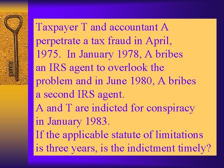 Taxpayer T and accountant A perpetrate a tax fraud in April, 1975. In January