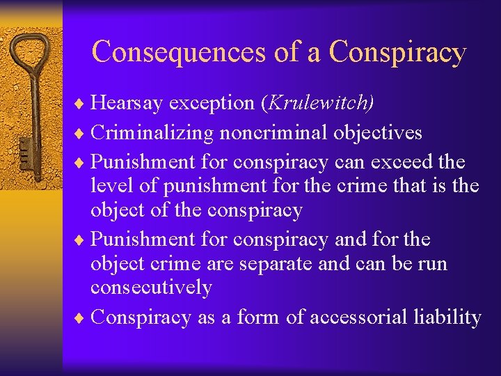 Consequences of a Conspiracy ¨ Hearsay exception (Krulewitch) ¨ Criminalizing noncriminal objectives ¨ Punishment