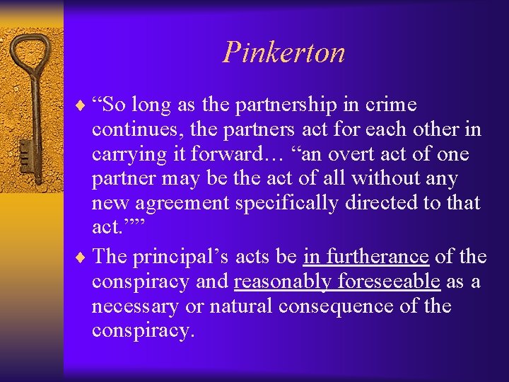 Pinkerton ¨ “So long as the partnership in crime continues, the partners act for