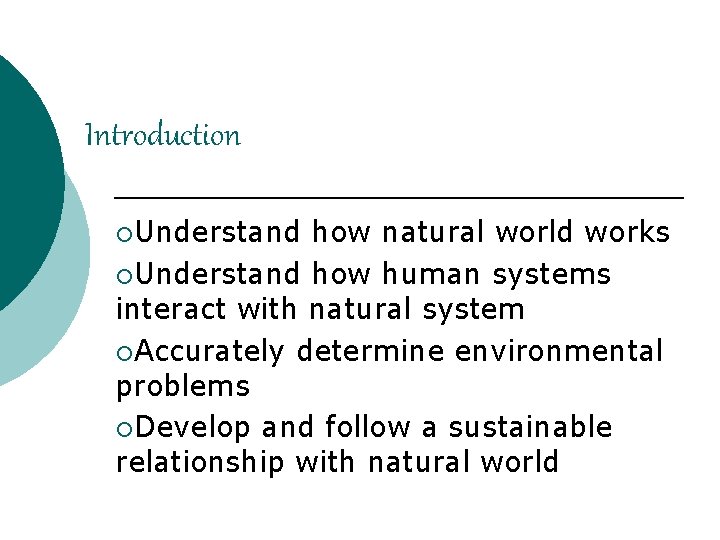 Introduction ¡Understand how natural world works ¡Understand how human systems interact with natural system