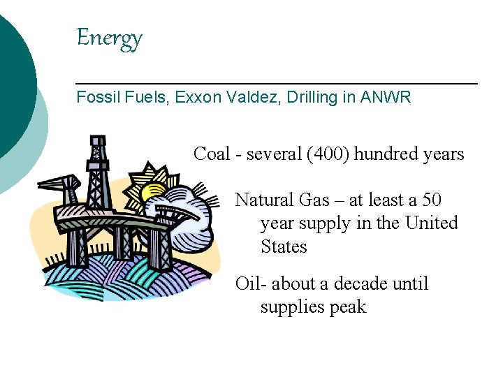 Energy Fossil Fuels, Exxon Valdez, Drilling in ANWR Coal - several (400) hundred years