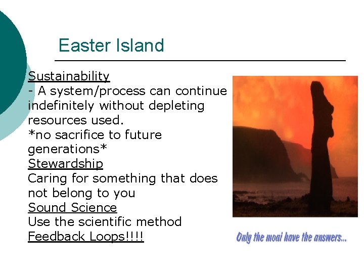 Easter Island Sustainability - A system/process can continue indefinitely without depleting resources used. *no