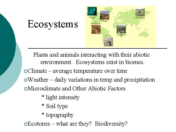 Ecosystems Plants and animals interacting with their abiotic environment. Ecosystems exist in biomes. ¡Climate