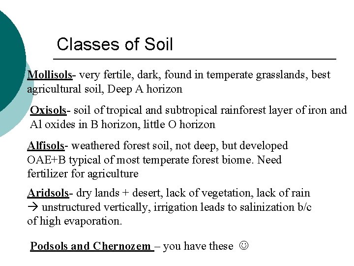 Classes of Soil Mollisols- very fertile, dark, found in temperate grasslands, best agricultural soil,