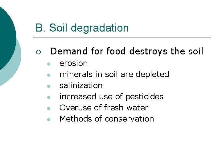 B. Soil degradation ¡ Demand for food destroys the soil l l l erosion