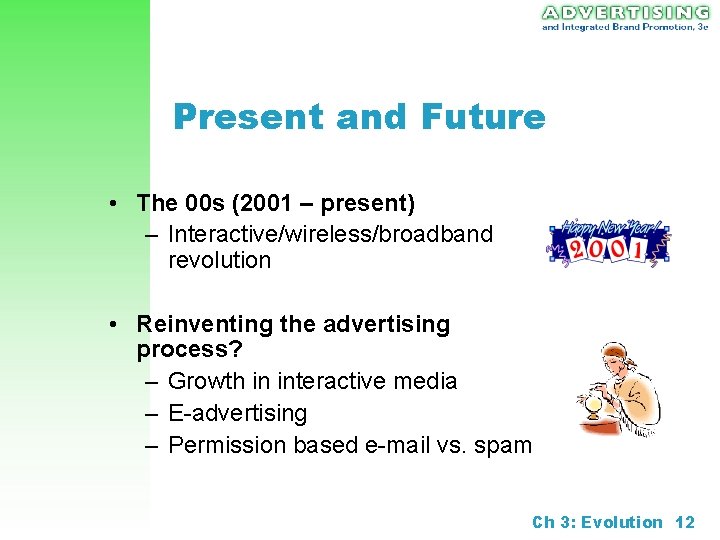 Present and Future • The 00 s (2001 – present) – Interactive/wireless/broadband revolution •