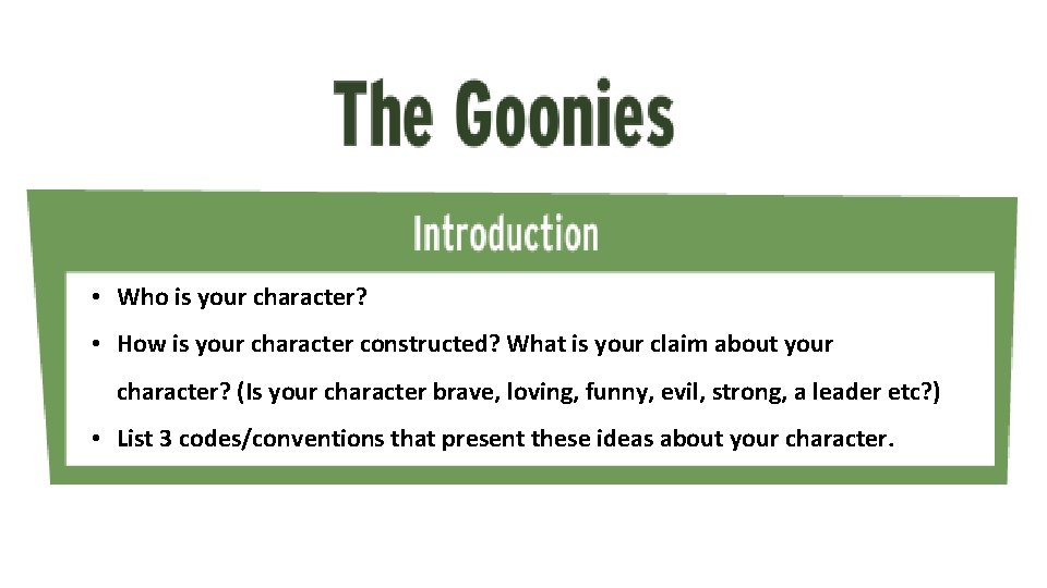  • Who is your character? • How is your character constructed? What is