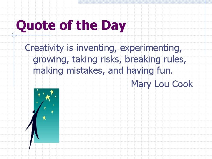 Quote of the Day Creativity is inventing, experimenting, growing, taking risks, breaking rules, making