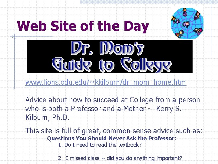 Web Site of the Day www. lions. odu. edu/~kkilburn/dr_mom_home. htm Advice about how to