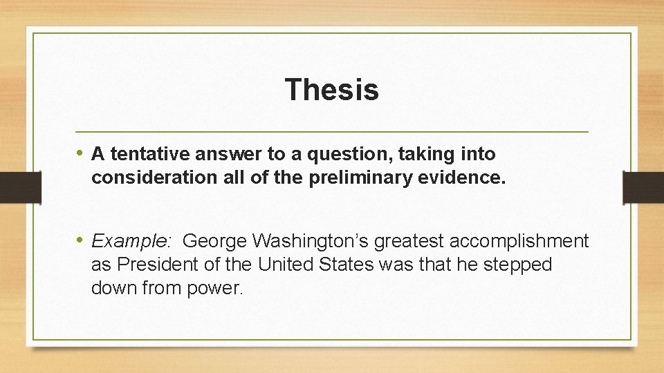 Thesis • A tentative answer to a question, taking into consideration all of the Thesis • A tentative answer to a question, taking into consideration all of the
