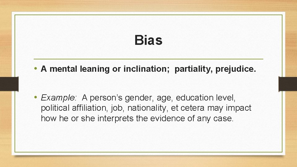 Bias • A mental leaning or inclination; partiality, prejudice. • Example: A person’s gender, Bias • A mental leaning or inclination; partiality, prejudice. • Example: A person’s gender,