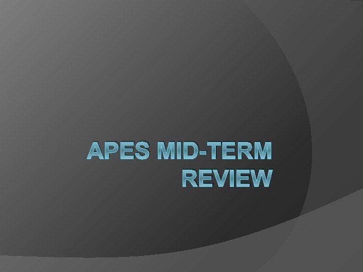 APES MID-TERM REVIEW 