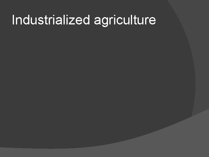 Industrialized agriculture 