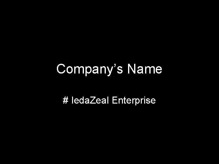 Company’s Name # Ieda. Zeal Enterprise 