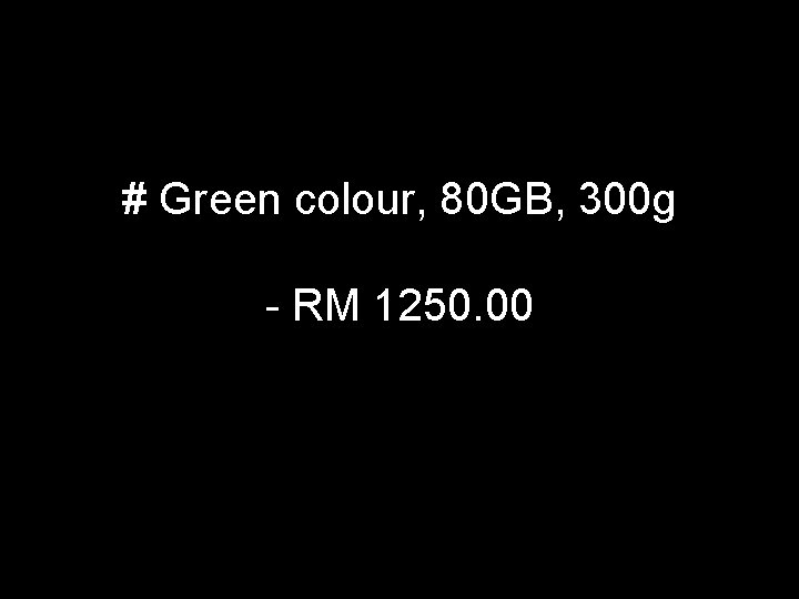 # Green colour, 80 GB, 300 g - RM 1250. 00 