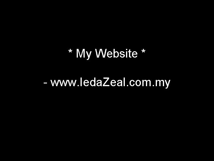 * My Website * - www. Ieda. Zeal. com. my 