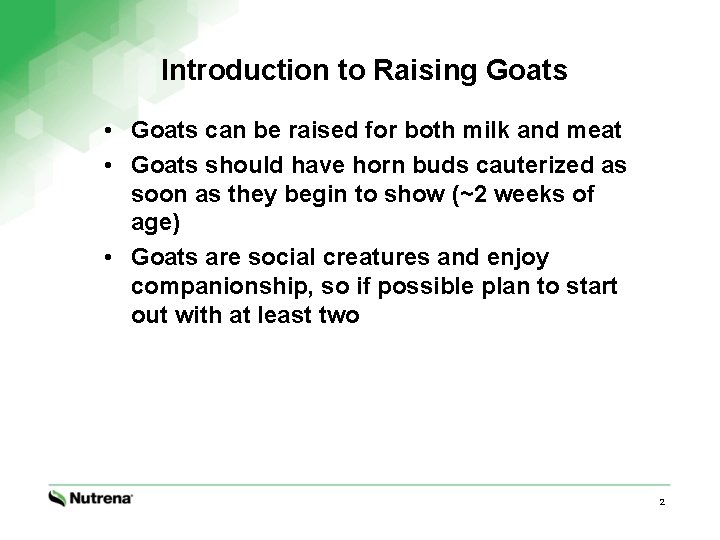 Introduction to Raising Goats • Goats can be raised for both milk and meat