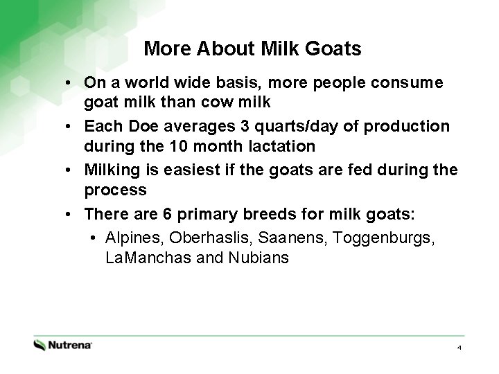 More About Milk Goats • On a world wide basis, more people consume goat
