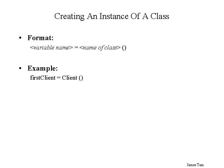 Creating An Instance Of A Class • Format: <variable name> = <name of class>
