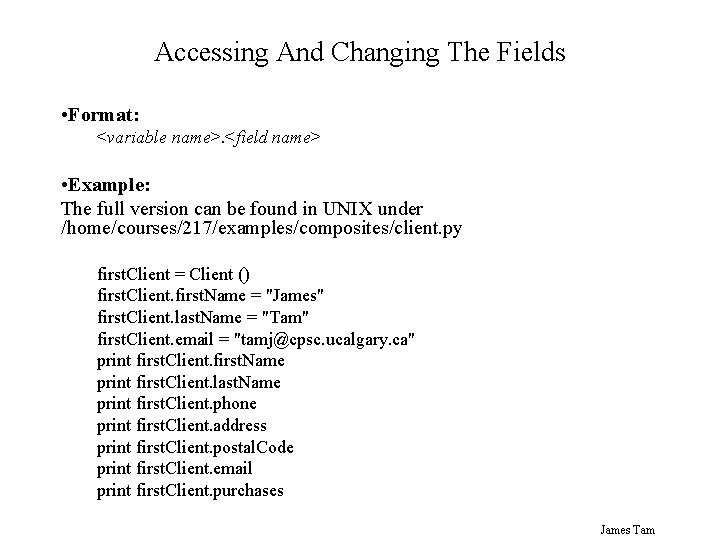 Accessing And Changing The Fields • Format: <variable name>. <field name> • Example: The