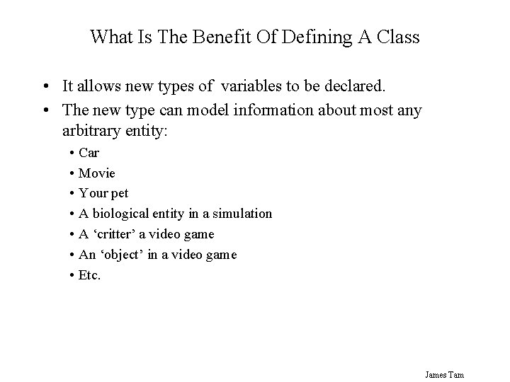 What Is The Benefit Of Defining A Class • It allows new types of