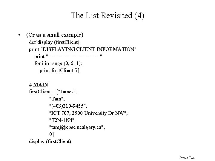 The List Revisited (4) • (Or as a small example) def display (first. Client):