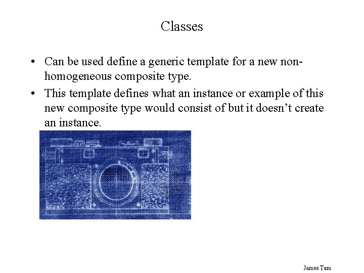 Classes • Can be used define a generic template for a new nonhomogeneous composite