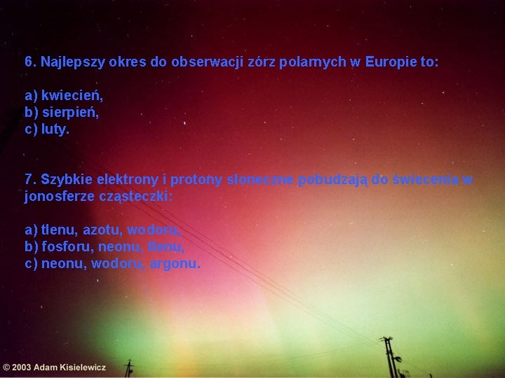 6. Najlepszy okres do obserwacji zórz polarnych w Europie to: a) kwiecień, b) sierpień,