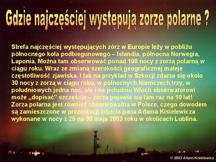 Strefa najczęściej występujących zórz w Europie leży w pobliżu północnego koła podbiegunowego – Islandia,