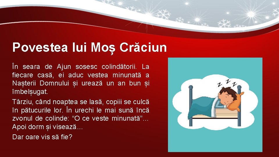 Povestea lui Moș Crăciun În seara de Ajun sosesc colindătorii. La fiecare casă, ei