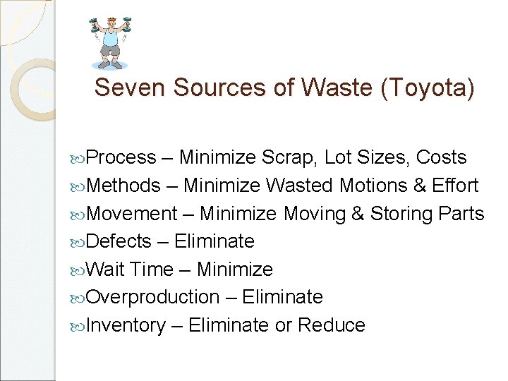 Seven Sources of Waste (Toyota) Process – Minimize Scrap, Lot Sizes, Costs Methods –