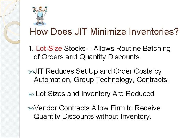 How Does JIT Minimize Inventories? 1. Lot-Size Stocks – Allows Routine Batching of Orders