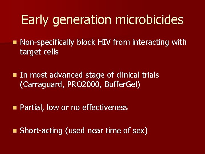 Early generation microbicides n Non-specifically block HIV from interacting with target cells n In Early generation microbicides n Non-specifically block HIV from interacting with target cells n In
