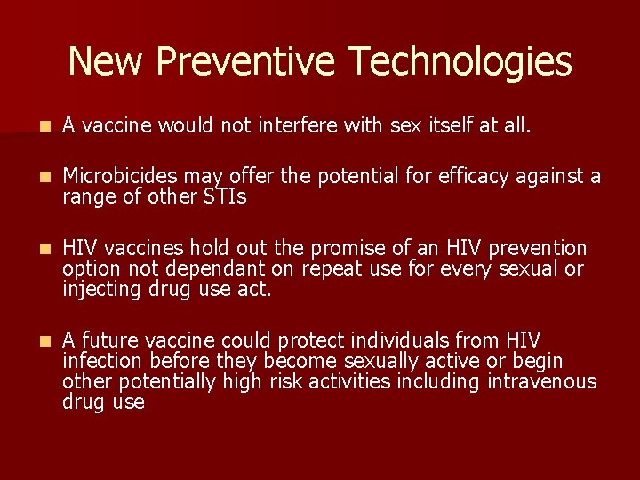 New Preventive Technologies n A vaccine would not interfere with sex itself at all. New Preventive Technologies n A vaccine would not interfere with sex itself at all.