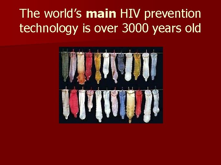 The world’s main HIV prevention technology is over 3000 years old The world’s main HIV prevention technology is over 3000 years old