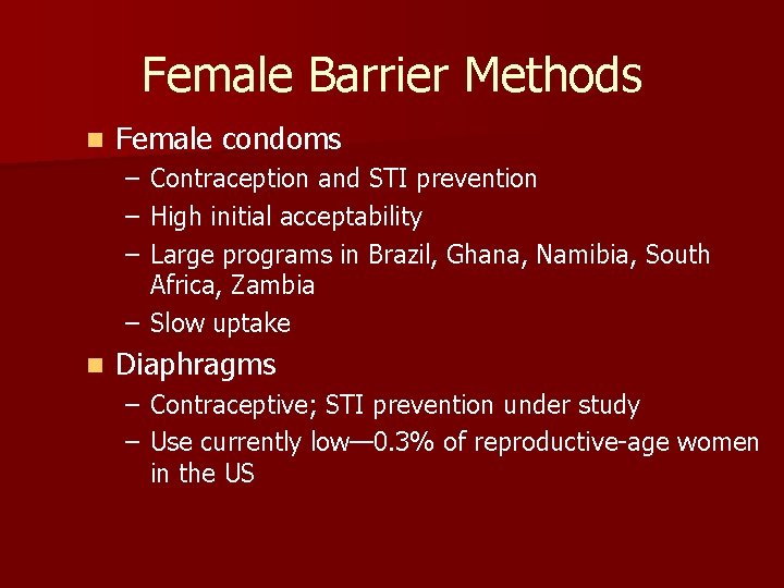 Female Barrier Methods n Female condoms – – – Contraception and STI prevention High Female Barrier Methods n Female condoms – – – Contraception and STI prevention High