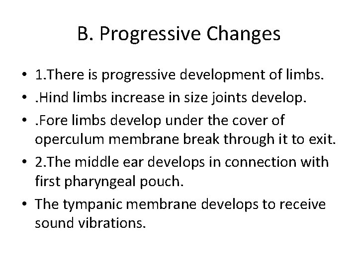 B. Progressive Changes • 1. There is progressive development of limbs. • . Hind