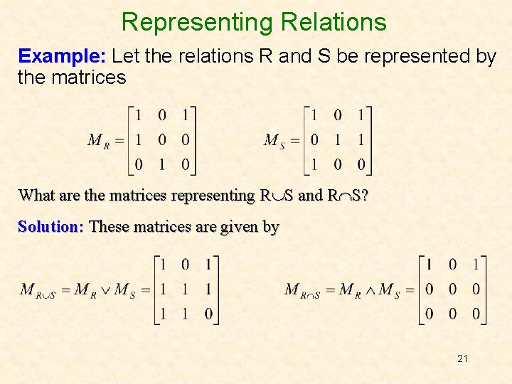 Representing Relations Example: Let the relations R and S be represented by the matrices