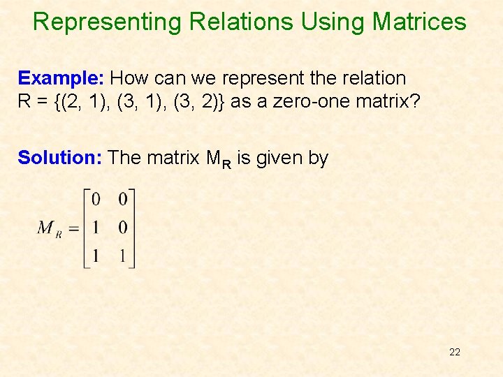 Representing Relations Using Matrices Example: How can we represent the relation R = {(2,