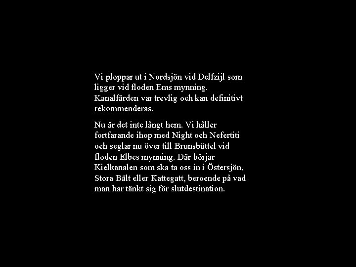 Vi ploppar ut i Nordsjön vid Delfzijl som ligger vid floden Ems mynning. Kanalfärden Vi ploppar ut i Nordsjön vid Delfzijl som ligger vid floden Ems mynning. Kanalfärden