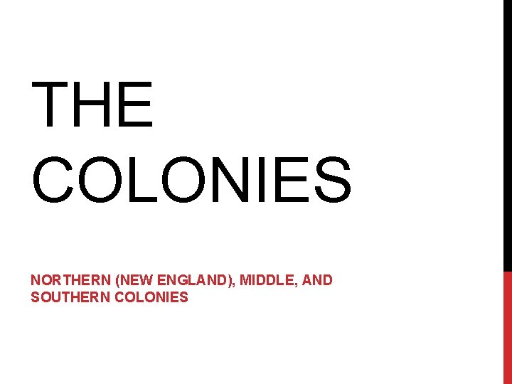 THE COLONIES NORTHERN (NEW ENGLAND), MIDDLE, AND SOUTHERN COLONIES 