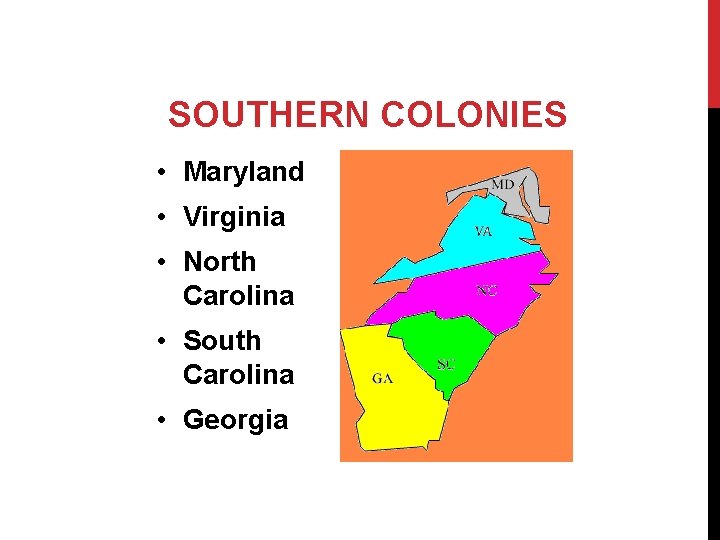 SOUTHERN COLONIES • Maryland • Virginia • North Carolina • South Carolina • Georgia
