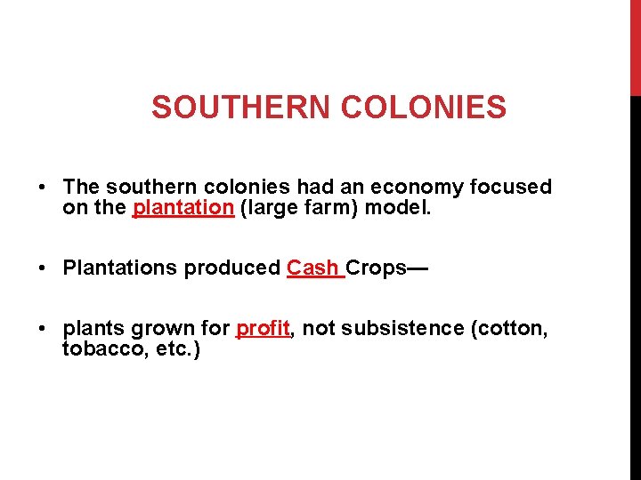 SOUTHERN COLONIES • The southern colonies had an economy focused on the plantation (large
