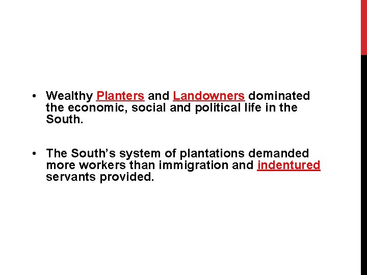  • Wealthy Planters and Landowners dominated the economic, social and political life in