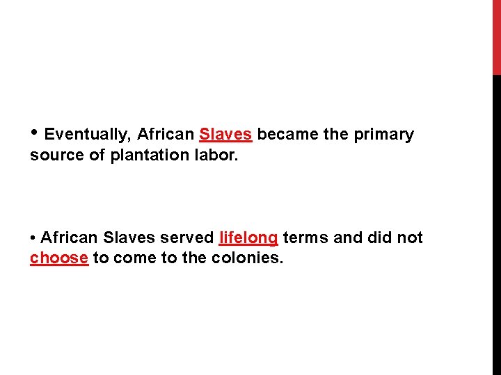  • Eventually, African Slaves became the primary source of plantation labor. • African