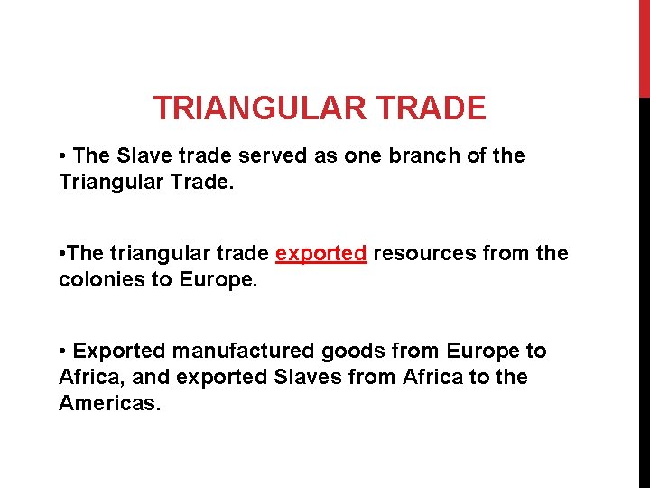 TRIANGULAR TRADE • The Slave trade served as one branch of the Triangular Trade.