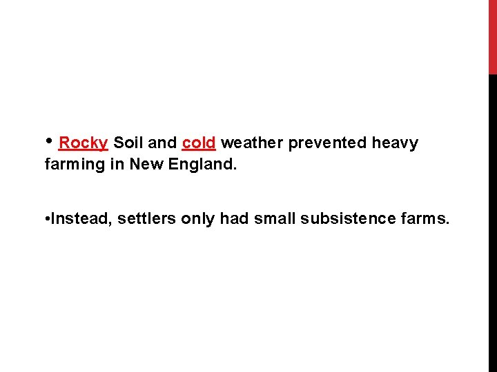  • Rocky Soil and cold weather prevented heavy farming in New England. •