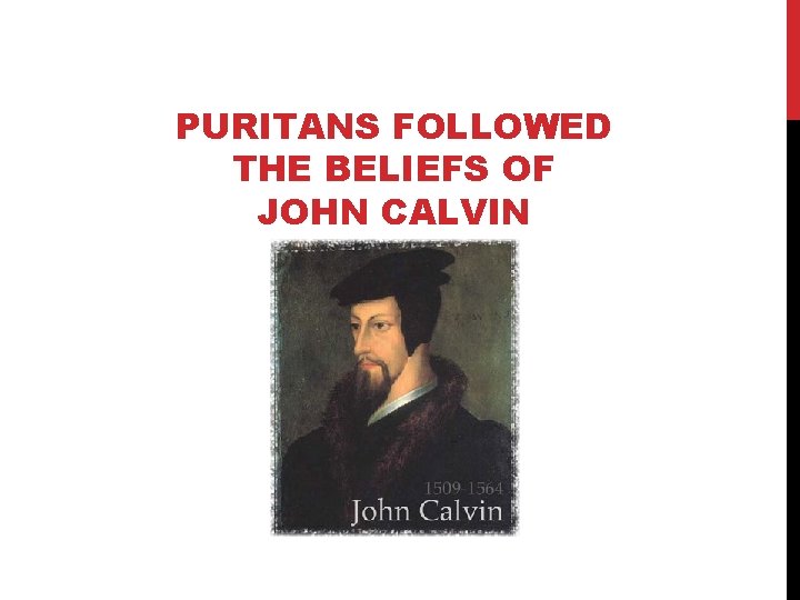 PURITANS FOLLOWED THE BELIEFS OF JOHN CALVIN 