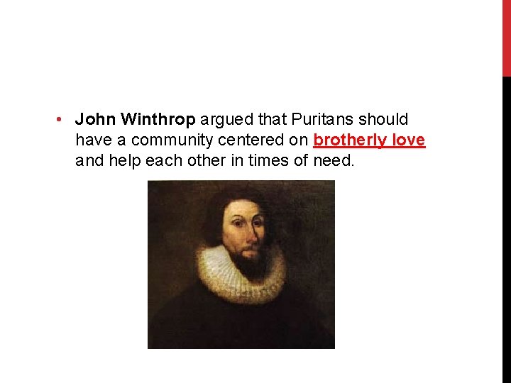  • John Winthrop argued that Puritans should have a community centered on brotherly