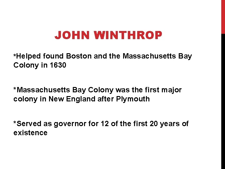 JOHN WINTHROP *Helped found Boston and the Massachusetts Bay Colony in 1630 *Massachusetts Bay